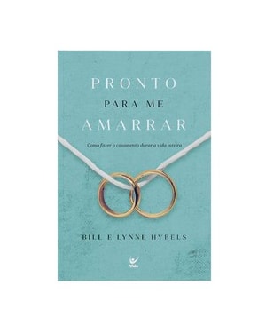 Pronto para me amarrar: Como fazer o casamento durar a vida inteira
