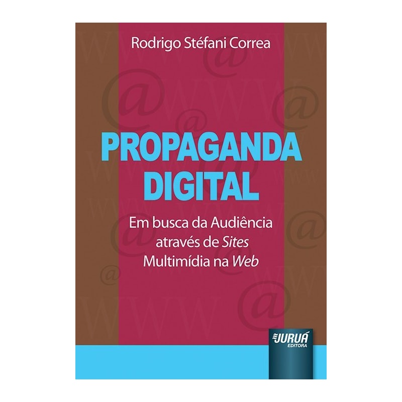 PROPAGANDA DIGITAL - EM BUSCA DA AUDIÊNCIA ATRAVÉS DE SITES MULTIMÍDIA NA WEB