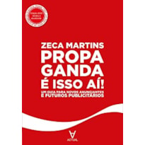 Propaganda é isso aí!: um guia para novos anunciantes e futuros publicitários