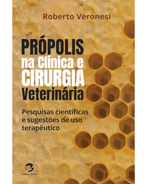Própolis na Clínica e Cirurgia Veterinária: Pesquisas científicas e sugestões de uso terapêutico