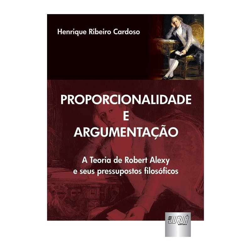 PROPORCIONALIDADE E ARGUMENTAÇÃO - A TEORIA DE ROBERT ALEXY E SEUS PRESSUPOSTOS FILOSÓFICOS