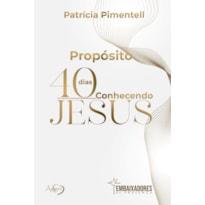 PROPÓSITO 40 DIAS CONHECENDO JESUS