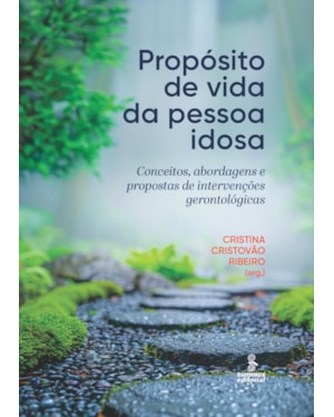 PROPÓSITO DE VIDA DA PESSOA IDOSA: CONCEITOS, ABORDAGENS E PROPOSTAS DE INTERVENÇÕES GERONTOLÓGICAS
