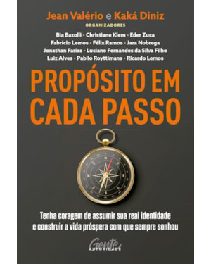 PROPÓSITO EM CADA PASSO: TENHA CORAGEM DE ASSUMIR SUA REAL IDENTIDADE E CONSTRUIR A VIDA PRÓSPERA COM QUE SEMPRE SONHOU