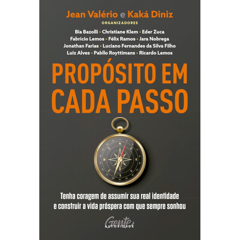 PROPÓSITO EM CADA PASSO: TENHA CORAGEM DE ASSUMIR SUA REAL IDENTIDADE E CONSTRUIR A VIDA PRÓSPERA COM QUE SEMPRE SONHOU