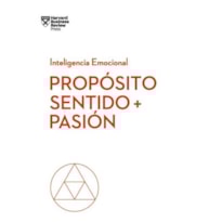 Próposito, sentido y pasión. serie inteligencia emocional hbr