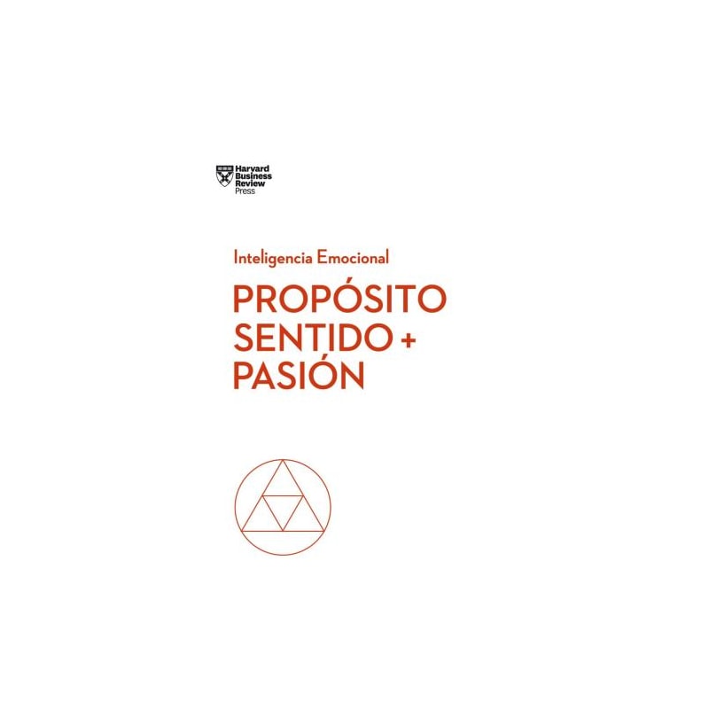 Próposito, sentido y pasión. serie inteligencia emocional hbr