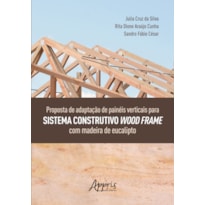 PROPOSTA DE ADAPTAÇÃO DE PAINÉIS VERTICAIS PARA SISTEMA CONSTRUTIVO WOOD FRAME COM MADEIRA DE EUCALIPTO