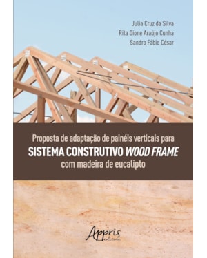 PROPOSTA DE ADAPTAÇÃO DE PAINÉIS VERTICAIS PARA SISTEMA CONSTRUTIVO WOOD FRAME COM MADEIRA DE EUCALIPTO