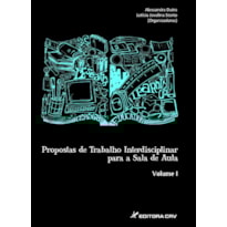 PROPOSTA DE TRABALHOS INTERDISCIPLINAR PARA SALA DE AULA VOLUME I