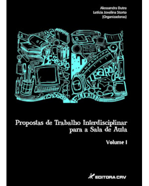 PROPOSTA DE TRABALHOS INTERDISCIPLINAR PARA SALA DE AULA VOLUME I