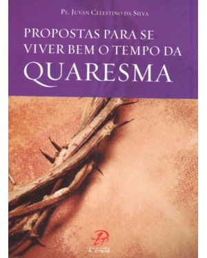 PROPOSTAS PARA SE VIVER BEM O TEMPO DA QUARESMA