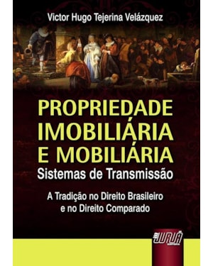 PROPRIEDADE IMOBILIÁRIA E MOBILIÁRIA - SISTEMAS DE TRANSMISSÃO - A TRADIÇÃO NO DIREITO BRASILEIRO E NO DIREITO COMPARADO