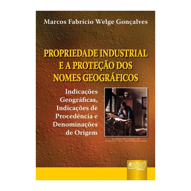 PROPRIEDADE INDUSTRIAL E A PROTEÇÃO DOS NOMES GEOGRÁFICOS - INDICAÇÕES GEOGRÁFICAS, INDICAÇÕES DE PROCEDÊNCIA E DENOMINAÇÕES DE ORIGEM