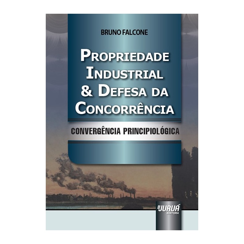 PROPRIEDADE INDUSTRIAL & DEFESA DA CONCORRÊNCIA - CONVERGÊNCIA PRINCIPIOLÓGICA