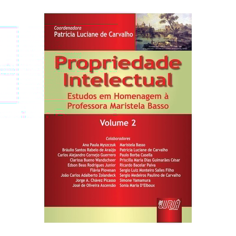 PROPRIEDADE INTELECTUAL - VOLUME 2 - ESTUDOS EM HOMENAGEM À PROFESSORA MARISTELA BASSO