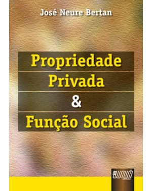PROPRIEDADE PRIVADA E FUNÇÃO SOCIAL