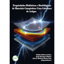 PROPRIEDADES DIELÉTRICAS E MORFOLÓGICAS DE MATERIAIS COMPÓSITOS: UMA COLETÂNEA DE ARTIGOS