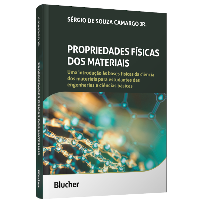 Propriedades físicas dos materiais: Uma introdução às bases físicas da ciência dos materiais para estudantes das engenharias e ciências básicas