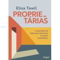 PROPRIETÁRIAS - A ASCENSÃO DA LIDERANÇA FEMININA NO SETOR IMOBILIÁRIO