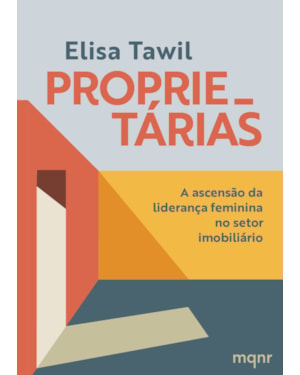 PROPRIETÁRIAS - A ASCENSÃO DA LIDERANÇA FEMININA NO SETOR IMOBILIÁRIO