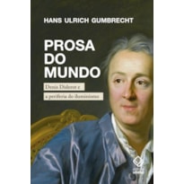 PROSA DO MUNDO - DENIS DIDEROT E A PERIFERIA DO ILUMINISMO