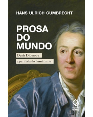 PROSA DO MUNDO: DENIS DIDEROT E A PERIFERIA DO ILUMINISMO