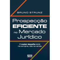 PROSPECÇÃO EFICIENTE NO MERCADO JURÍDICO: O MAIOR DESAFIO ESTÁ NA COMPRA, NÃO NA VENDA