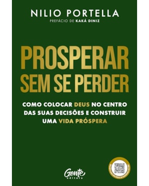 PROSPERAR SEM SE PERDER: COMO COLOCAR DEUS NO CENTRO DAS SUAS DECISÕES E CONSTRUIR UMA VIDA PRÓSPERA