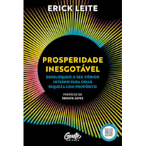 PROSPERIDADE INESGOTÁVEL: DESBLOQUEIE O SEU CÓDIGO INTERNO PARA CRIAR RIQUEZA COM PROPÓSITO