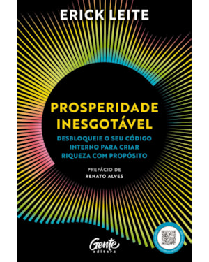 PROSPERIDADE INESGOTÁVEL: DESBLOQUEIE O SEU CÓDIGO INTERNO PARA CRIAR RIQUEZA COM PROPÓSITO