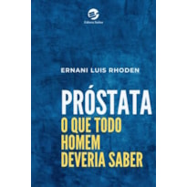 PRÓSTATA: O QUE TODO HOMEM DEVERIA SABER