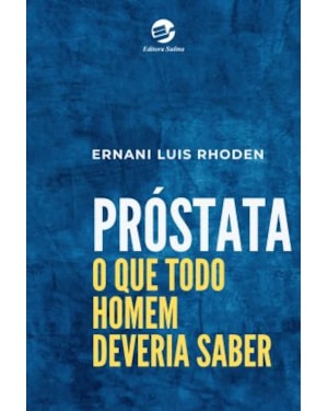 PRÓSTATA: O QUE TODO HOMEM DEVERIA SABER