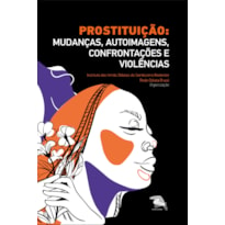 PROSTITUIÇÃO: MUDANÇAS, AUTOIMAGENS, CONFRONTAÇÕES E VIOLÊNCIAS