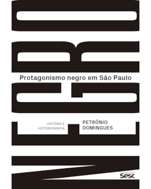 PROTAGONISMO NEGRO EM SÃO PAULO: HISTÓRIA E HISTORIOGRAFIA