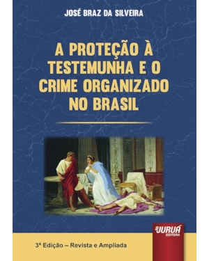 PROTEÇÃO À TESTEMUNHA E O CRIME ORGANIZADO NO BRASIL, A