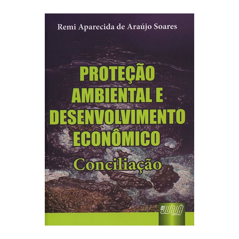 PROTEÇÃO AMBIENTAL E DESENVOLVIMENTO ECONÔMICO - CONCILIAÇÃO