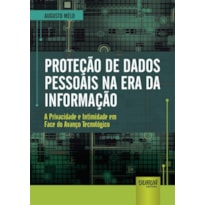 PROTEÇÃO DE DADOS PESSOAIS NA ERA DA INFORMAÇÃO - A PRIVACIDADE E INTIMIDADE EM FACE DO AVANÇO TECNOLÓGICO