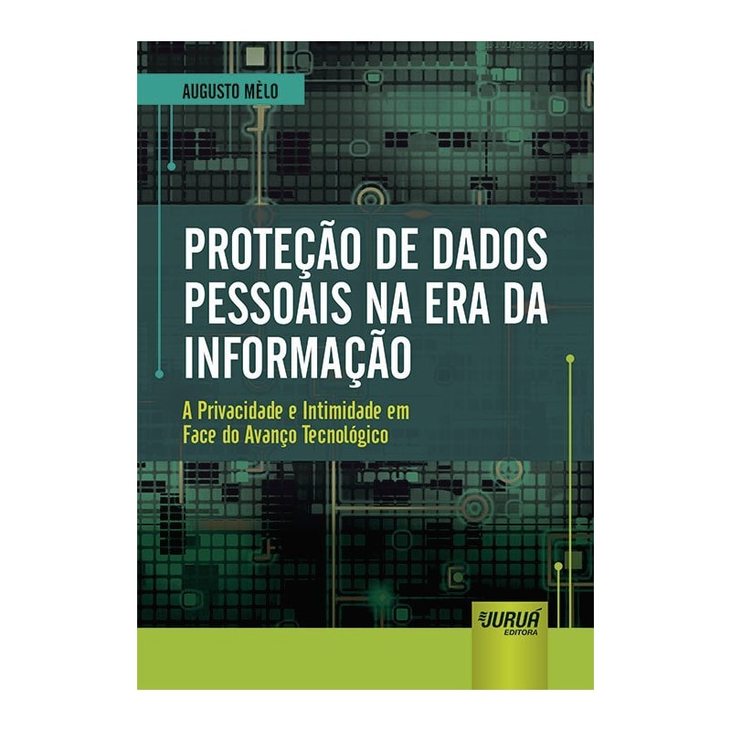 PROTEÇÃO DE DADOS PESSOAIS NA ERA DA INFORMAÇÃO - A PRIVACIDADE E INTIMIDADE EM FACE DO AVANÇO TECNOLÓGICO
