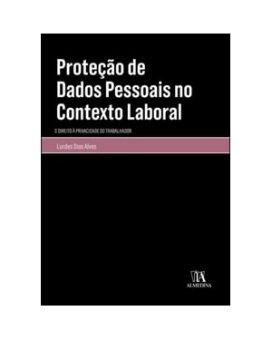 Proteção de dados pessoais no contexto laboral: o direito à privacidade do trabalhador