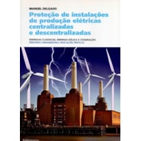 Proteção de instalações de produção elétricas centralizadas e descentralizadas