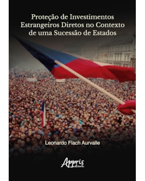 PROTEÇÃO DE INVESTIMENTOS ESTRANGEIROS DIRETOS NO CONTEXTO DE UMA SUCESSÃO DE ESTADOS