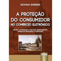 PROTEÇÃO DO CONSUMIDOR NO COMÉRCIO ELETRÔNICO, A - ESTUDO COMPARADO À LUZ DOS ORDENAMENTOS JURÍDICOS BRASILEIRO E PORTUGUÊS