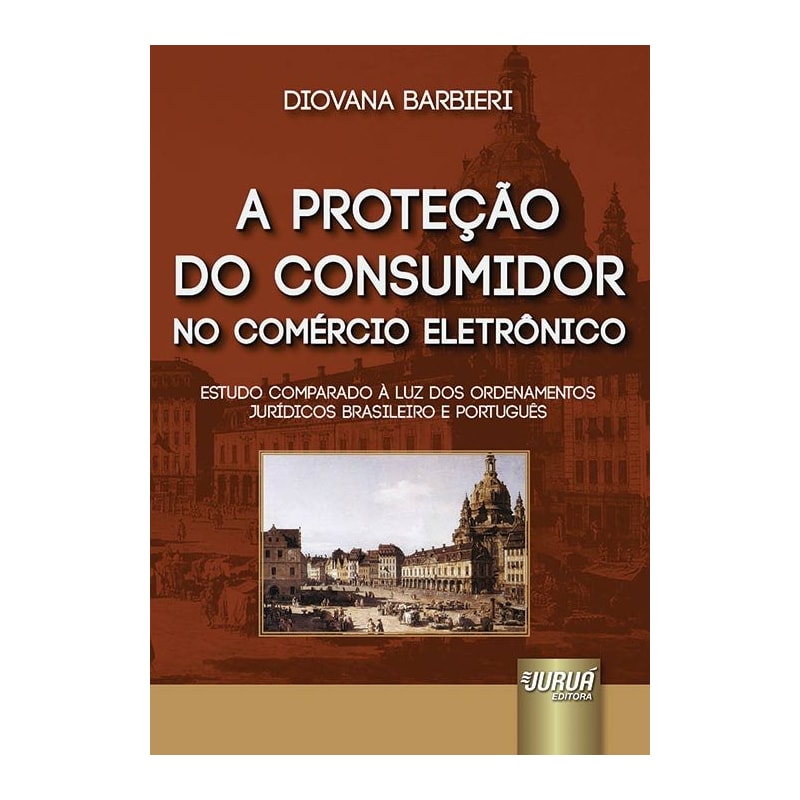 PROTEÇÃO DO CONSUMIDOR NO COMÉRCIO ELETRÔNICO, A - ESTUDO COMPARADO À LUZ DOS ORDENAMENTOS JURÍDICOS BRASILEIRO E PORTUGUÊS