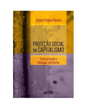 PROTEÇÃO SOCIAL NO CAPITALISMO: CRÍTICA A TEORIAS E IDEOLOGIAS CONFLITANTES