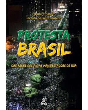 PROTESTA BRASIL - DAS REDES SOCIAIS ÀS MANIFESTAÇOES DE RUA