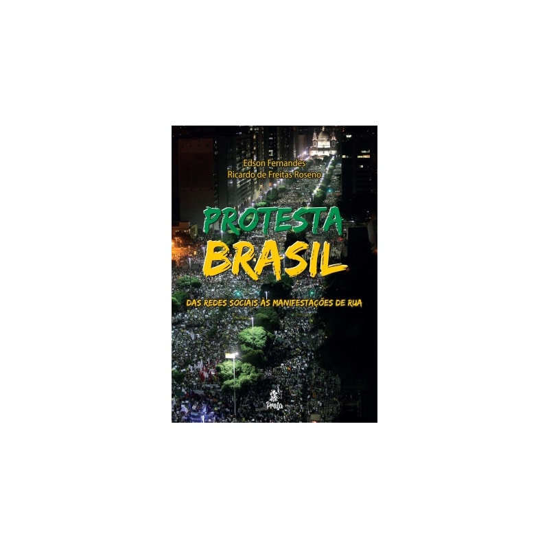 PROTESTA BRASIL - DAS REDES SOCIAIS ÀS MANIFESTAÇOES DE RUA