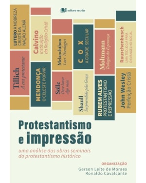 Protestantismo e impressão: uma análise das obras seminais do protestantismo histórico
