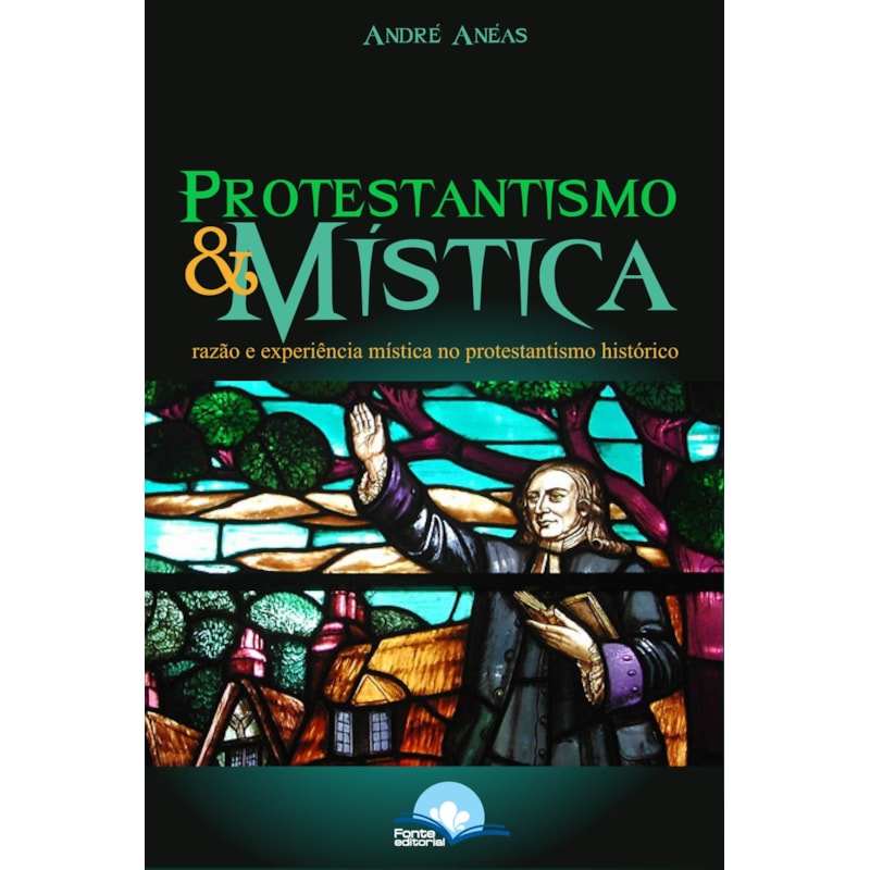 PROTESTANTISMO E MÍSTICA - RAZÃO E EXPERIÊNCIA MÍSTICA NO PROTESTANTISMO HISTÓRICO