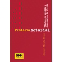 PROTESTO NOTARIAL - 3ª EDIÇÃO 2013: TÍTULOS DE CRÉDITO E DOCUMENTOS DE DÍVIDA